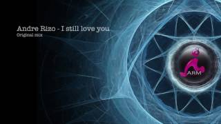 Andre Rizo  I still love you Original mix [upl. by Berardo]