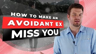 How To Make An Avoidant Ex Miss You [upl. by Audres792]