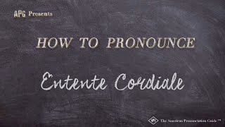 How to Pronounce Entente Cordiale Real Life Examples [upl. by Orford]