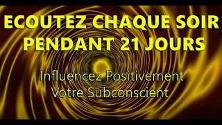 Hypnose Reprogrammation Subconsciente Positive Ecoutez Chaque soir pendant 21 jours [upl. by Elocel]