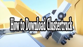 How to Download Clustertruck FREE [upl. by Yhotmit972]