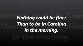 CAROLINA In The MORNING words lyrics text Nothing Could Be Finer than to be in CAROLINA song [upl. by Ydal]