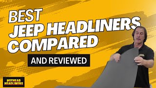 Major Jeep Headliner Brands Compared  Hothead Headliners [upl. by Annairda31]