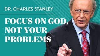 Focus on God not your problems  Dr Charles Stanley [upl. by Ridinger]