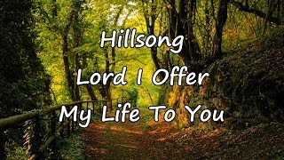 Hillsong  Lord I Offer My Life To You with lyrics [upl. by Esorbma]