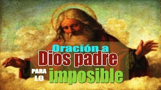 ORACIÓN A DIOS PADRE PARA LO IMPOSIBLE [upl. by Bucher]