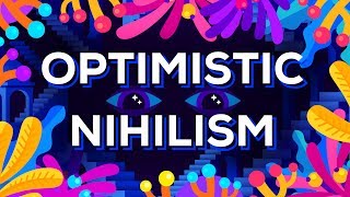 Optimistic Nihilism [upl. by Wivestad]