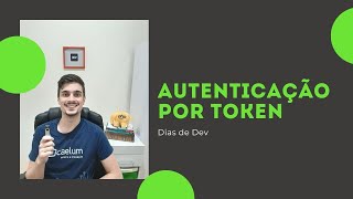 Autenticação por Token  Dias de Dev [upl. by Centeno]