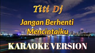 Titi Dj  Jangan Berhenti Mencintaiku Karaoke [upl. by Largent578]