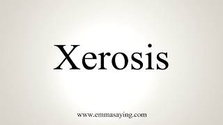 How To Pronounce Xerosis [upl. by Aldin376]