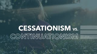 Cessationism vs Continuationism [upl. by Ahsimot897]