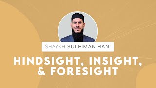 Hindsight Insight amp Foresight  Shaykh Suleiman Hani [upl. by Adnarym177]