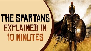 The Spartans Explained in 10 Minutes [upl. by Suoilenroc713]