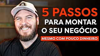 COMO ABRIR UM NEGÓCIO COM POUCO DINHEIRO c 5 passos PRÁTICOS e SIMPLES [upl. by Ole]