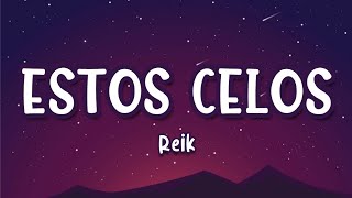 Estos Celos  REIK LETRA [upl. by Attennaej]