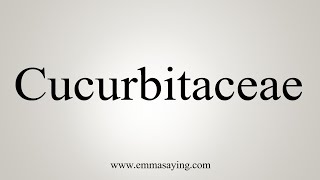 How To Say Cucurbitaceae [upl. by Arvind]