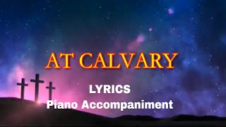 At Calvary  Piano  Lyrics  Hymnals  Accompaniment [upl. by Lolly]