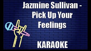 Jazmine Sullivan  Pick Up Your Feelings Karaoke [upl. by Nailil]