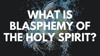 What is Blasphemy of the Holy Spirit [upl. by Otrebogir470]