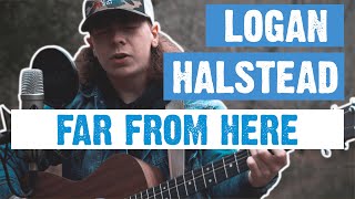 Logan Halstead  Far From Here [upl. by Nollaf625]