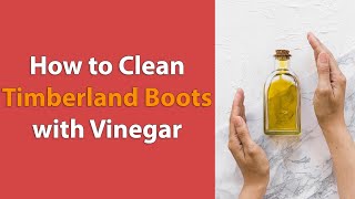 How to Clean Timberland Boots with Vinegar [upl. by Htebarual]