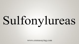 How To Say Sulfonylureas [upl. by Aihsital]