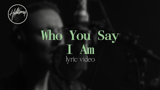 Who You Say I Am Official Lyric Video  Hillsong Worship [upl. by Loggins978]