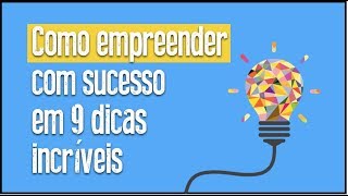 Como Empreender com Sucesso em 9 Dicas Incríveis Para começar do jeito certo [upl. by Chlo]