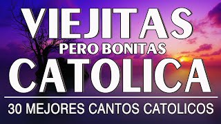 LAS 30 MEJORES CANCIONES CATÓLICAS DE TODOS LOS TIEMPOS  MUSICA CATOLICA VIEJITAS PARA EL ALMA [upl. by Wise]