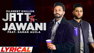 Jatt Te Jawani Lyrical  Dilpreet Dhillon ft Karan Aujla  Sara Gurpal  Desi Crew  New Song 2021 [upl. by Lezlie]