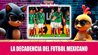 LA DECADENCIA DEL FUTBOL MEXICANO [upl. by Howlond]