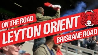 On The Road  LEYTON ORIENT  BRISBANE ROAD [upl. by Annoval]