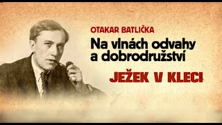 Ježek v kleci  Otakar Batlička  Na vlnách odvahy a dobrodružství [upl. by Patten160]