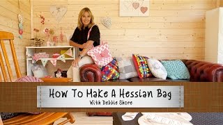 How To Make A Hessian Bag With Debbie Shore [upl. by Ashbey]