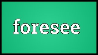 Foresee Meaning [upl. by Ttenrag756]