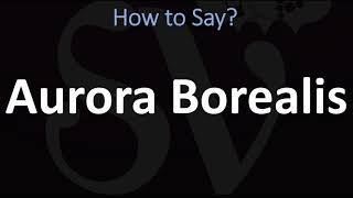 How to Pronounce Aurora Borealis CORRECTLY [upl. by Wooldridge]