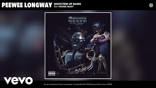 Peewee Longway  Shootem Up Bang Audio ft Young Nudy [upl. by Welcome]