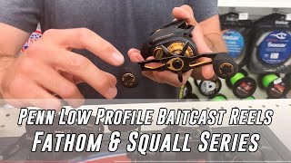 Penn Low Profile Baitcast Reels Fathom amp Squall [upl. by Adnarom]