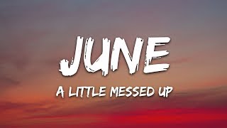 june  A Little Messed Up Lyrics [upl. by Rodd]