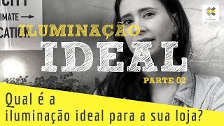 QUAL A ILUMINAÇÃO IDEAL PARA A SUA LOJA  com KK Ribeiro [upl. by Justine]