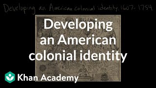 Developing an American colonial identity  Period 2 16071754  AP US History  Khan Academy [upl. by Noseyt952]