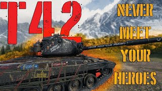 T42 Never meet your Heroes  World of Tanks [upl. by Innoj]