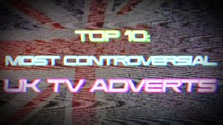 TOP 10 MOST CONTROVERSIAL UK TV ADVERTS [upl. by Daly756]