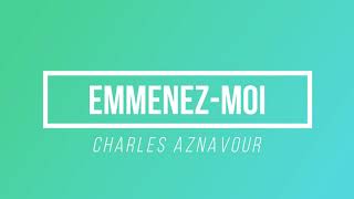 Emmenezmoi  Charles Aznavour  Paroles  Lyrics [upl. by Catha]