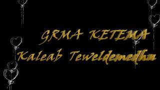 Eritrean Kaleab Teweldemedhn GRMA KETEMA [upl. by Asined]