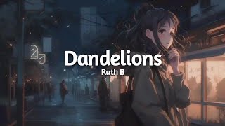 Dandelions  Ruth B  Slowedreverb [upl. by Ardnat]