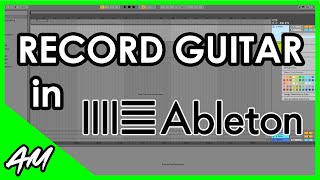 How to Record Guitar in Ableton Live 11 or 10 StepbyStep Tutorial [upl. by Aloysius]