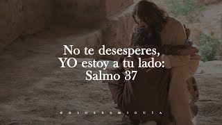 Dios te dice hoy No te desesperes YO estoy a tu lado Salmo 37  Dios es mi Guía [upl. by Finlay]