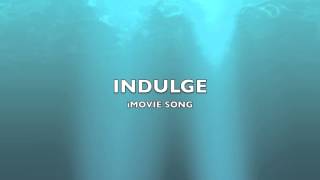 Indulge  iMovie SongMusic [upl. by Swarts]