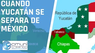 CUANDO YUCATÁN SE SEPARA DE MÉXICO  Historia de Yucatán [upl. by Raleigh169]